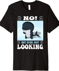 Pun No not even just looking Cute Orca watching Premium T-Shirt