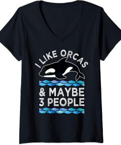 Womens Orca Whale Lover I Like Orcas And Maybe 3 People Funny V-Neck T-Shirt